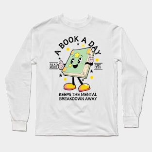 A Book A Day Keep The Mental Breakdown Away Book Lover Bookworm Long Sleeve T-Shirt